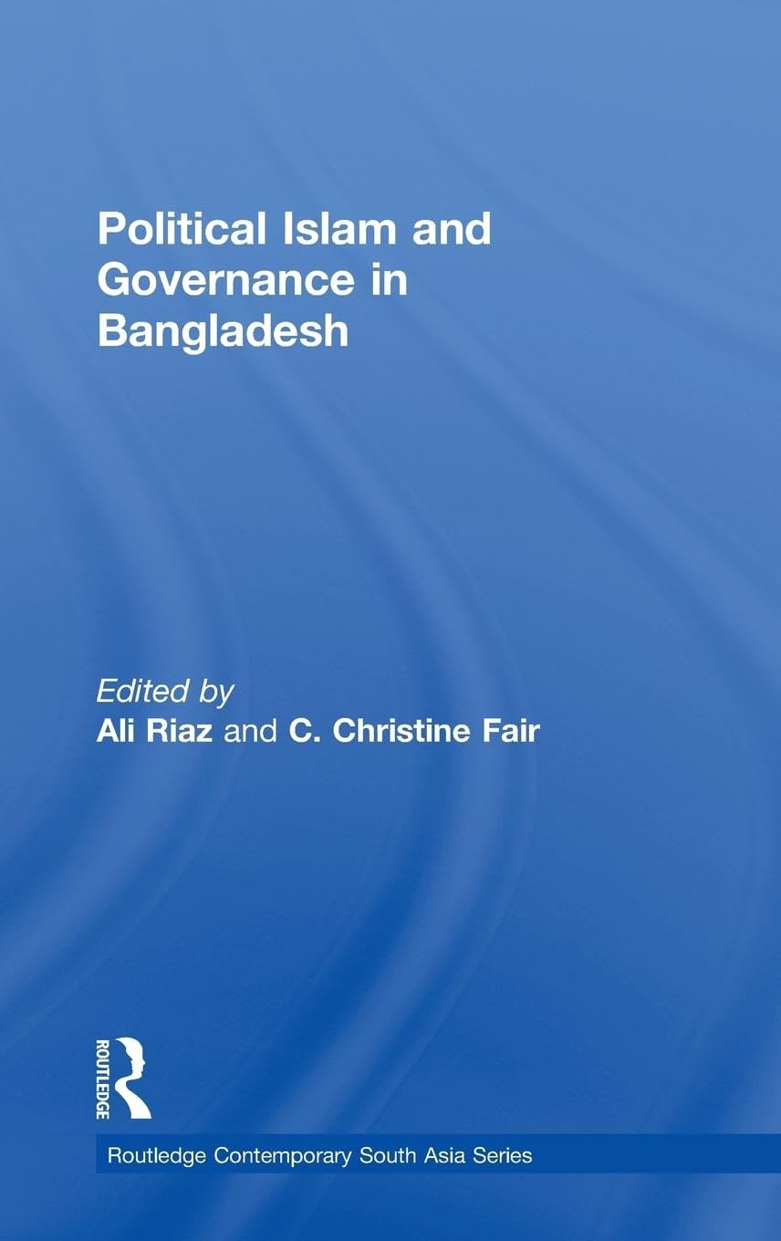 Political Islam And Governance In Bangladesh (Routledge Contemporary South Asia Series),New