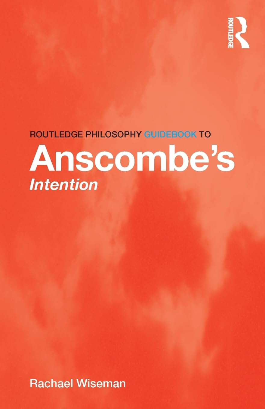 Routledge Philosophy GuideBook to Anscombes Intention (Routledge Philosophy GuideBooks),New