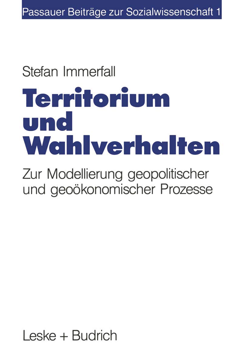 Territorium und Wahlverhalten: Zur Modellierung geopolitischer und geokonomischer Prozesse (Passauer Beitrge zur Sozialwissensch,Used