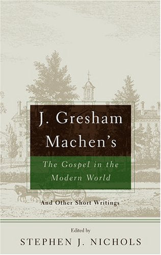 J. Gresham Machen's The Gospel And The Modern World: And Other Short Writings,Used