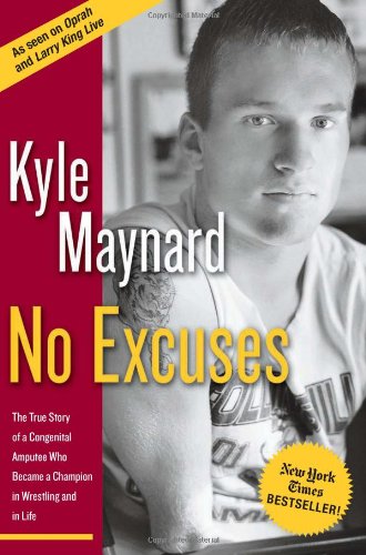 No Excuses: The True Story of a Congenital Amputee Who Became a Champion in Wrestling and in Life,Used