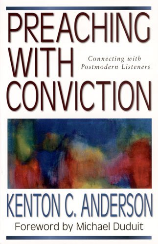 Preaching with Conviction: Connecting with Postmodern Listeners (Preaching With Series),Used