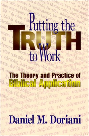 Putting The Truth To Work: The Theory And Practice Of Biblical Application,New