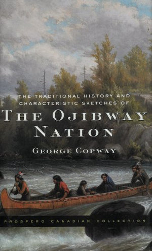 The Traditional History of Characteristic Sketches of the Ojibway Nation,Used