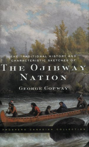 The Traditional History of Characteristic Sketches of the Ojibway Nation,Used