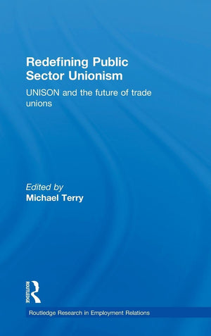 Redefining Public Sector Unionism: UNISON and the Future of Trade Unions (Routledge Research in Employment Relations),Used