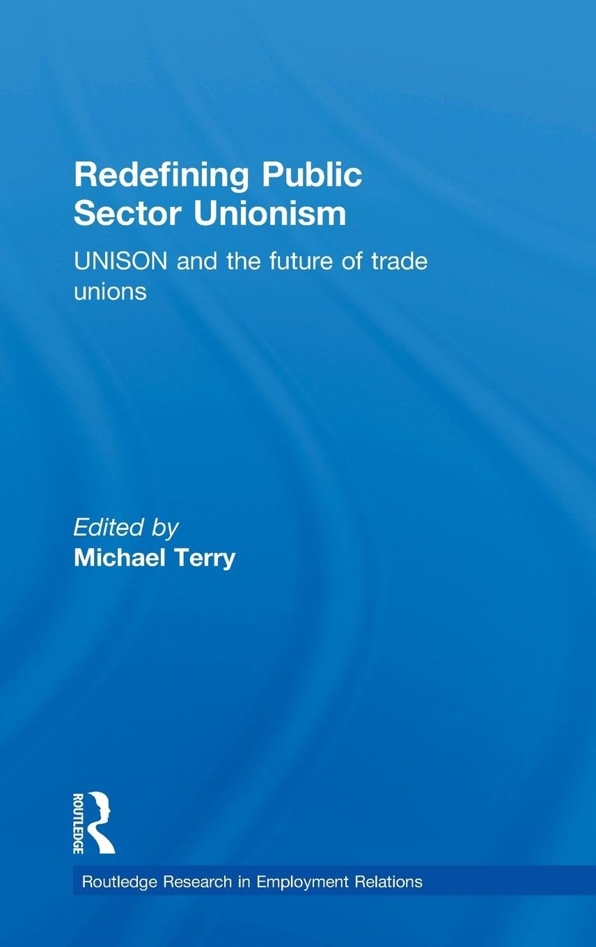 Redefining Public Sector Unionism: UNISON and the Future of Trade Unions (Routledge Research in Employment Relations),Used