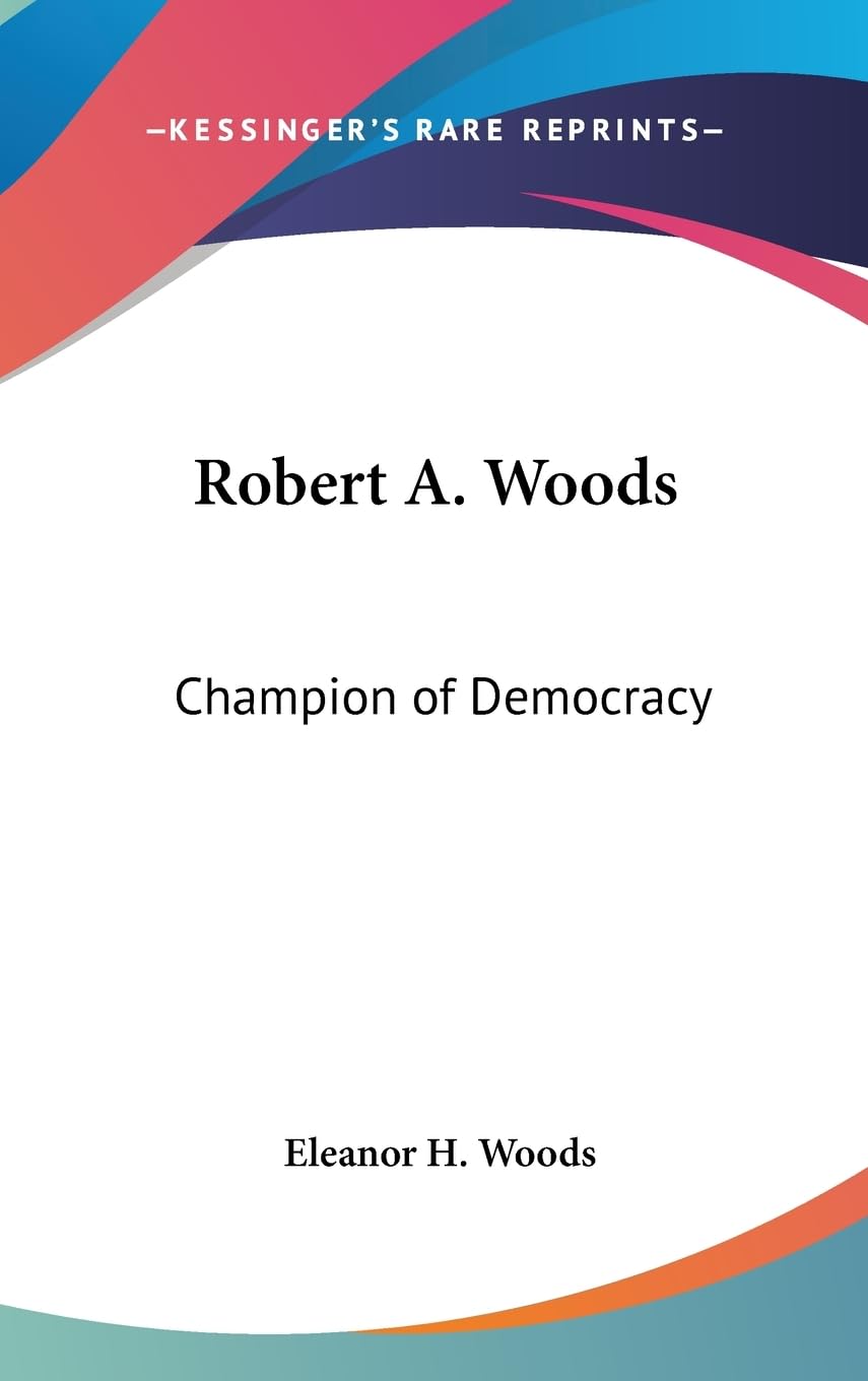Robert A. Woods: Champion Of Democracy,Used