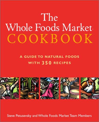 The Whole Foods Market Cookbook: A Guide to Natural Foods with 350 Recipes,New