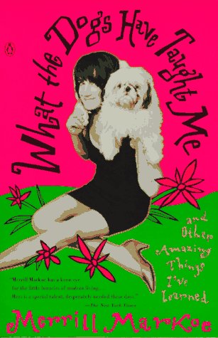 What the Dogs Have Taught Me : And Other Amazing Things I've Learned,Used