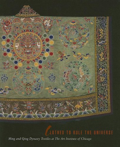 Clothed To Rule The Universe: Ming And Qing Dynasty Textiles At The Art Institute Of Chicago (Museum Studies)-new