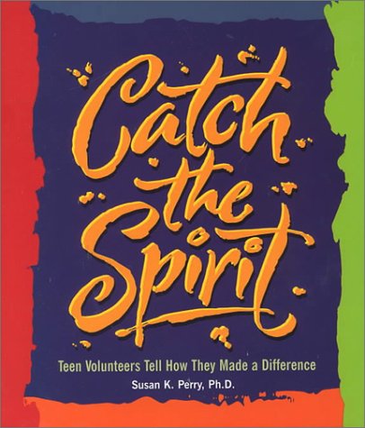 Catch The Spirit: Teen Volunteers Tell How They Made A Difference (Single Title: Teen),New