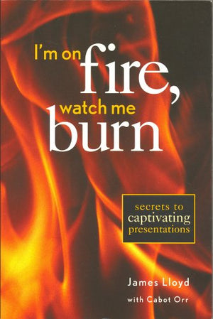I'm on Fire Watch Me Burn: Secrets to Captivating Presentations,Used