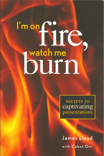 I'm on Fire Watch Me Burn: Secrets to Captivating Presentations,Used