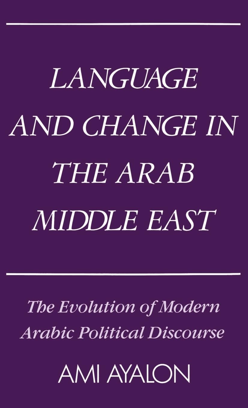 Language and Change in the Arab Middle East: The Evolution of Modern Arabic Political Discourse (Studies in Middle Eastern Histo,Used