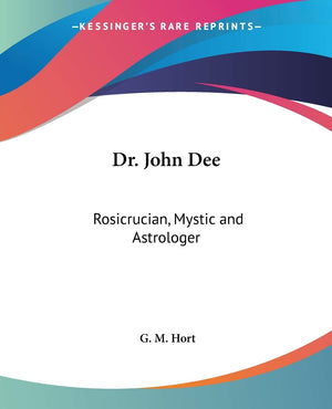 Dr. John Dee: Rosicrucian, Mystic and Astrologer,Used