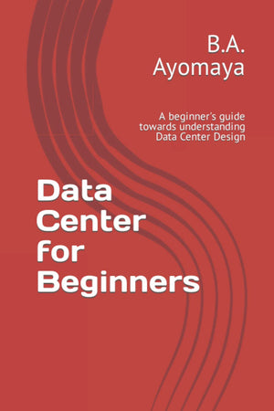 Data Center for Beginners: A beginner's guide towards understanding Data Center Design (Data Center Design Guide),Used