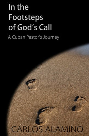 In the Footsteps of God's Call  A Cuban Pastor's Journey,Used