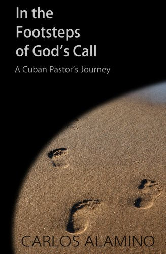 In the Footsteps of God's Call  A Cuban Pastor's Journey,Used