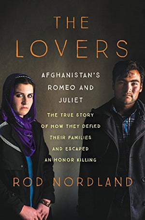 The Lovers: Afghanistan's Romeo and Juliet, the True Story of How They Defied Their Families and Escaped an Honor Killing,Used