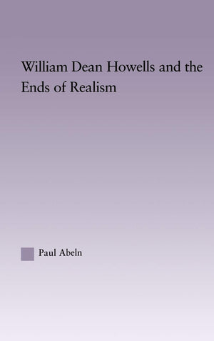 William Dean Howells And The Ends Of Realism (Studies In Major Literary Authors),New