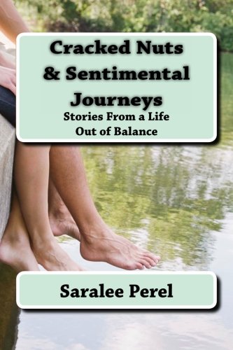 Cracked Nuts & Sentimental Journeys: Stories From a Life Out of Balance,New