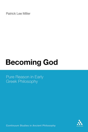 Becoming God: Pure Reason In Early Greek Philosophy (Continuum Studies In Ancient Philosophy),Used