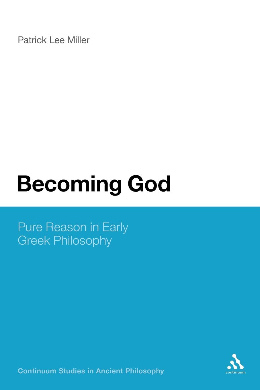 Becoming God: Pure Reason In Early Greek Philosophy (Continuum Studies In Ancient Philosophy),Used