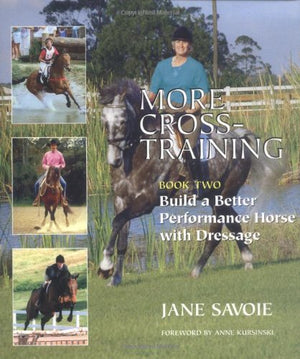 More CrossTraining, Book Two: Build a Better Performance Horse with Dressage,New
