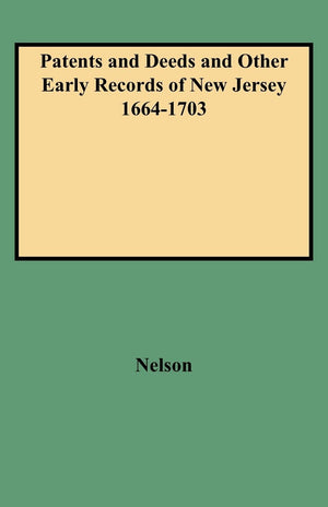 Patents And Deeds And Other Early Records Of New Jersey 16641703 (Archives Of The State Of New Jersey),Used