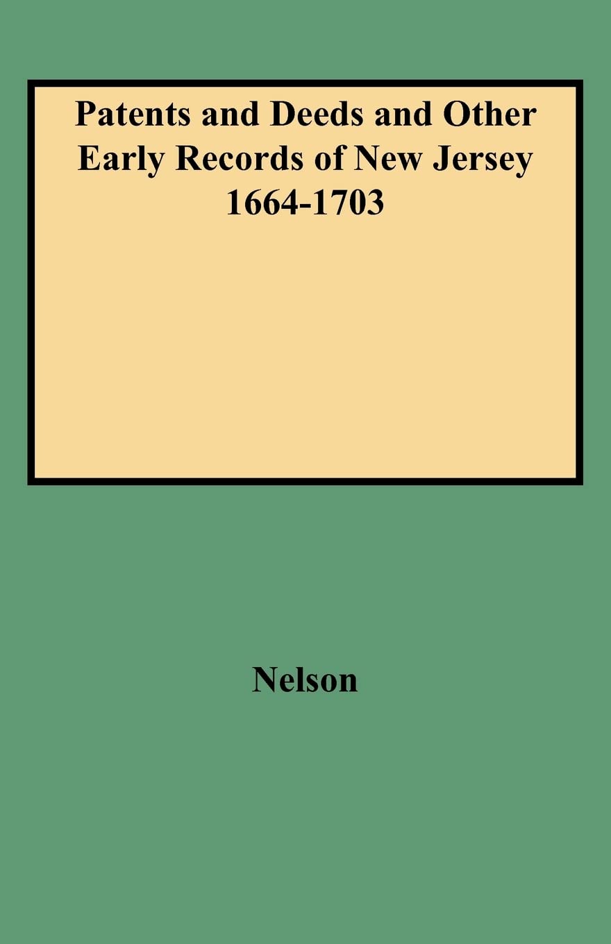 Patents And Deeds And Other Early Records Of New Jersey 16641703 (Archives Of The State Of New Jersey),Used