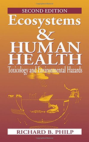 Ecosystems and Human Health: Toxicology and Environmental Hazards, Second Edition