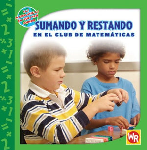 Sumando Y Restando En El Club De Matematicas/ Adding And Subtracting In Math Club (Las Matematicas En Nuestro Mundo/ Math In Our,New