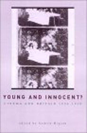 Young And Innocent?: The Cinema in Britain, 18961930 (Exeter Studies in Film History),New