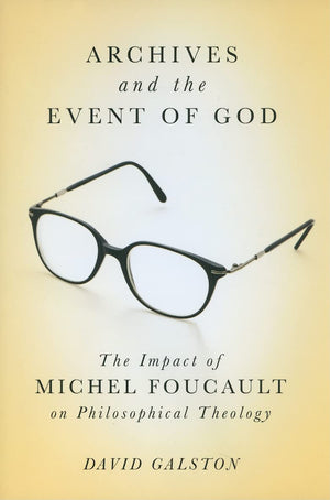 Archives and the Event of God: The Impact of Michel Foucault on Philosophical Theology (Volume 51) (McGillQueen's Studies in th,Used