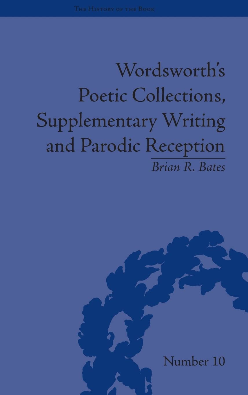 Wordsworth'S Poetic Collections, Supplementary Writing And Parodic Reception (The History Of The Book),Used
