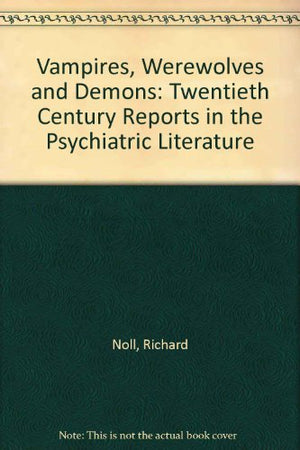Vampires, Werewolves & Demons: Twentieth Century Reports in the Psychiatric Literature,Used