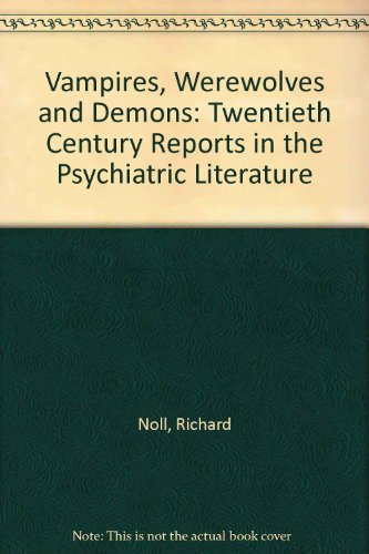 Vampires, Werewolves & Demons: Twentieth Century Reports in the Psychiatric Literature,Used