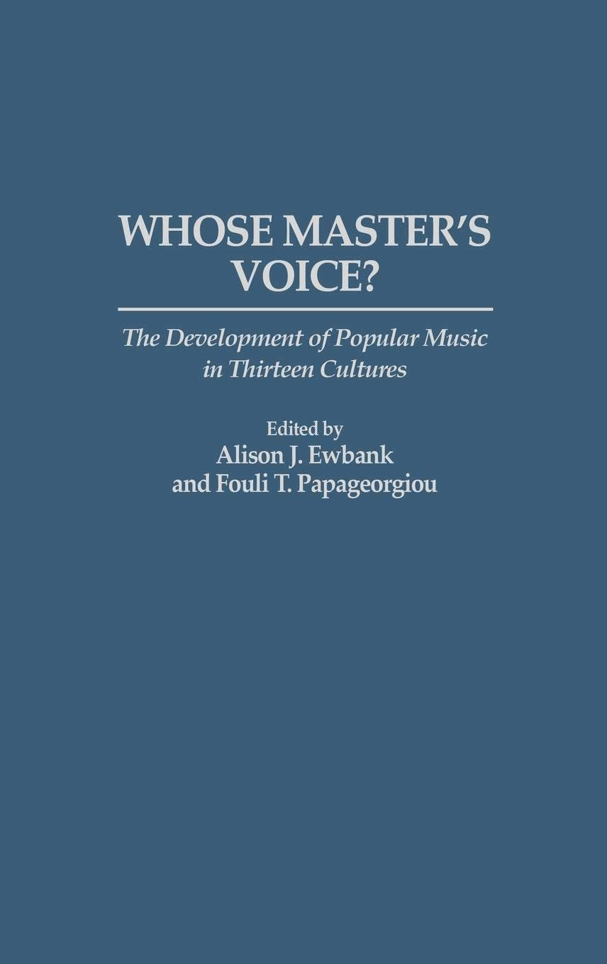 Whose Master's Voice?: The Development of Popular Music in Thirteen Cultures (Contributions to the Study of Music and Dance),New