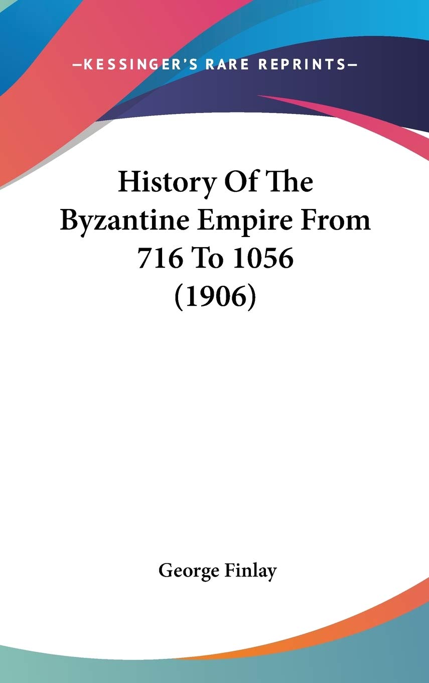 History Of The Byzantine Empire From 716 To 1056 (1906),Used