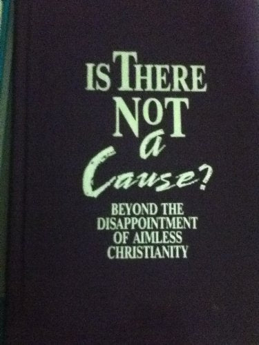 Is There Not a Cause: Beyond the Disappointment of Aimless Christianity,Used