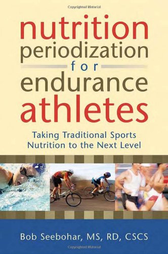 Nutrition Periodization For Endurance Athletes: Taking Traditional Sports Nutrition To The Next Level,Used