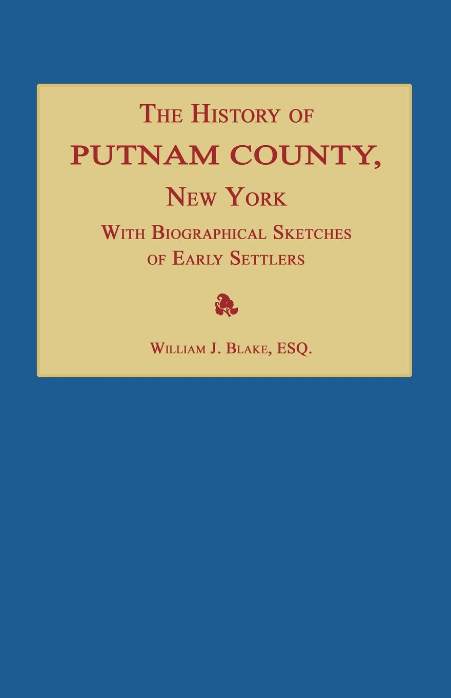 The History Of Putnam County, New York; With An Enumeration Of Its Towns, Villages, Rivers, Creeks, Lakes, Ponds, Mountains, Hil,Used