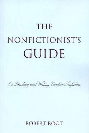 The Nonfictionist'S Guide: On Reading And Writing Creative Nonfiction,New