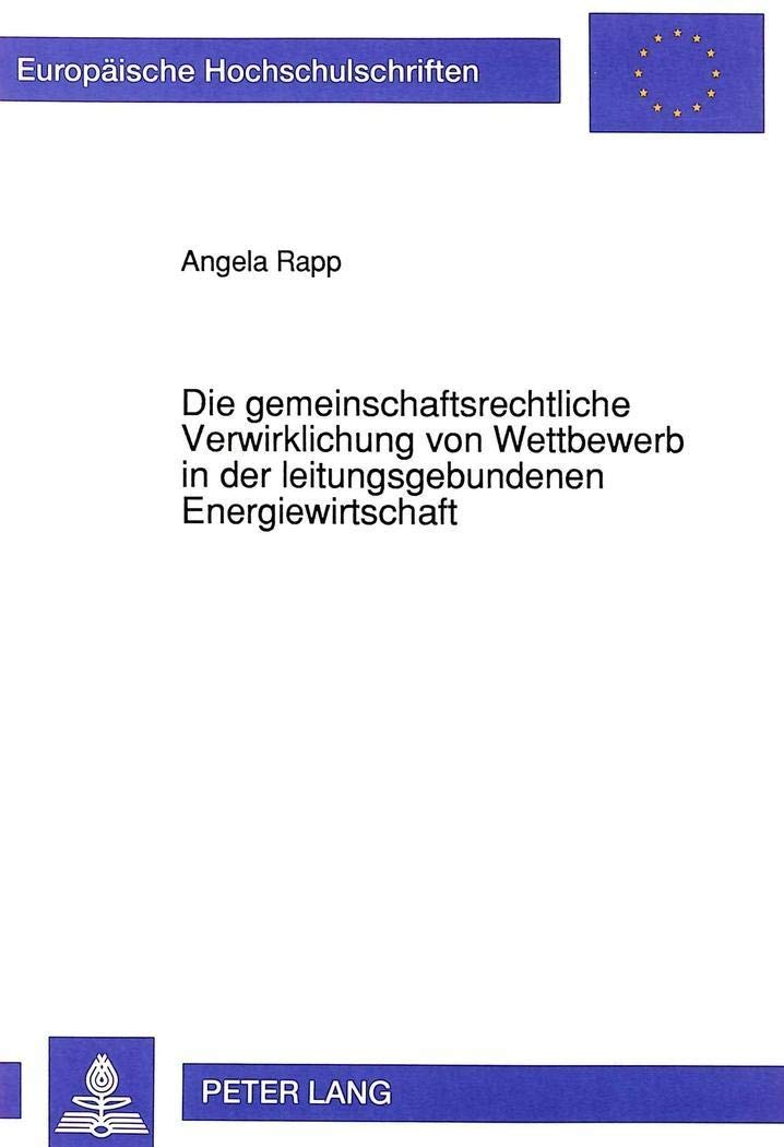 Die gemeinschaftsrechtliche Verwirklichung von Wettbewerb in der leitungsgebundenen Energiewirtschaft (Europische Hochschulschri,Used