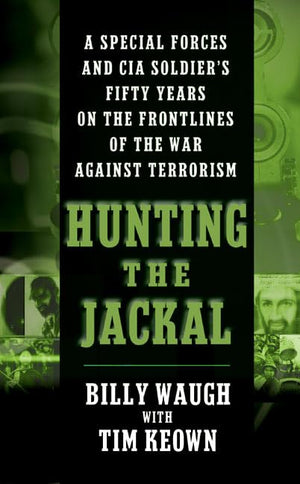 Hunting The Jackal: A Special Forces And Cia Soldier'S Fifty Years On The Frontlines Of The War Against Terrorism
