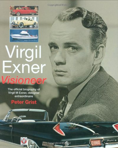 Virgil Exner: Visioneer: The Official Biography of Virgil M. Exner, Designer Extraordinaire,Used
