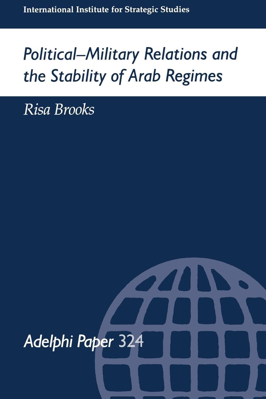 PoliticalMilitary Relations and the Stability of Arab Regimes (Adelphi Papers),Used