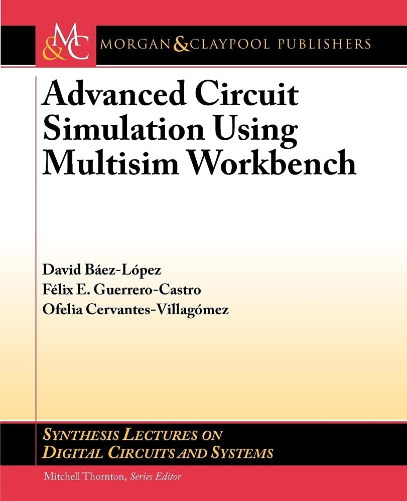 Advanced Circuit Simulation Using Multisim Workbench (Synthesis Lectures On Digital Circuits And Systems),Used