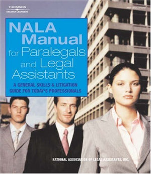 NALA Manual for Paralegal and Legal Assistants: A General Skills & Litigation Guide for Today's Professionals,New